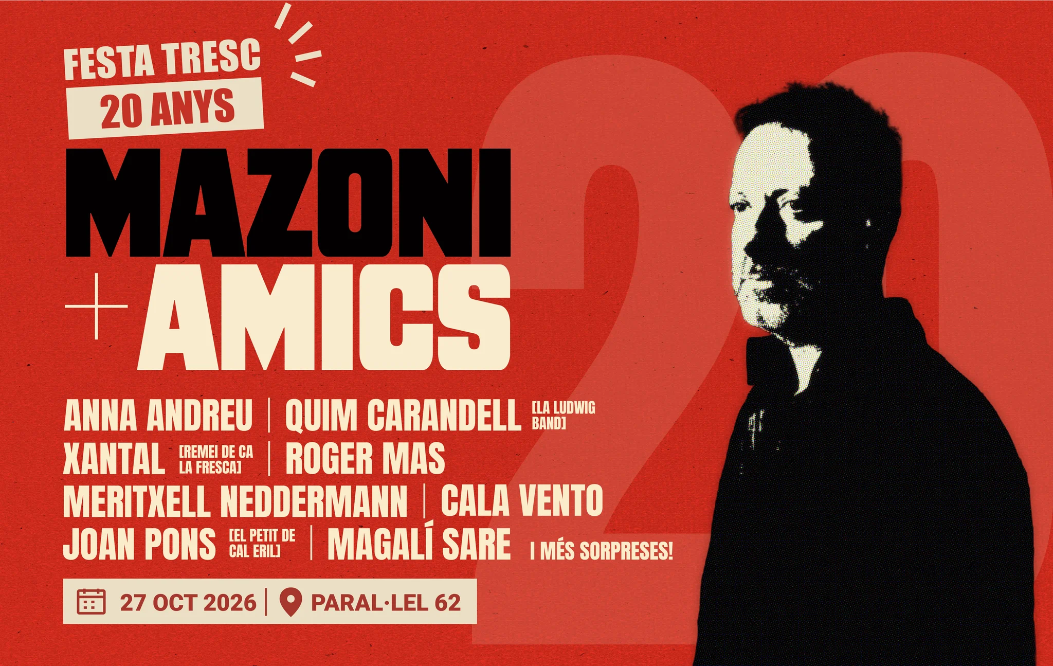 Festa TRESC 20 anys. Mazoni + amics, amb Anna Andreu, Quim Carandell (La Ludwig Band), Xantal Rodríguez (Remei de Ca la Fresca), Cala Vento, Meritxell Neddermann, Roger Mas i més sorpreses. 27 d'octubre de 2026 a les 20 h al Paral·lel 62. Obertura de portes a les 19 h.